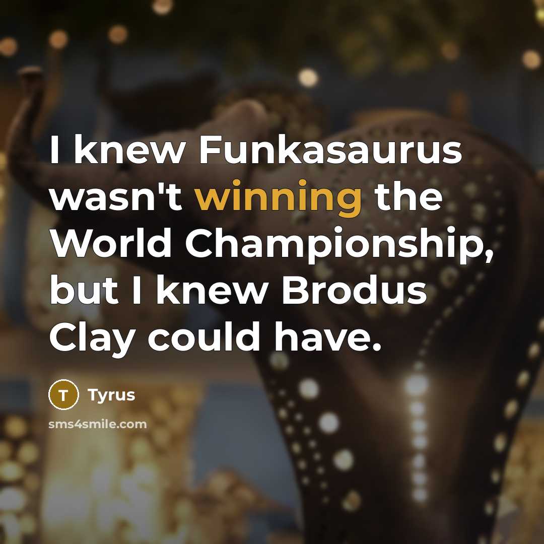 “I knew Funkasaurus wasn't winning the World Championship, but I…” quote by Tyrus