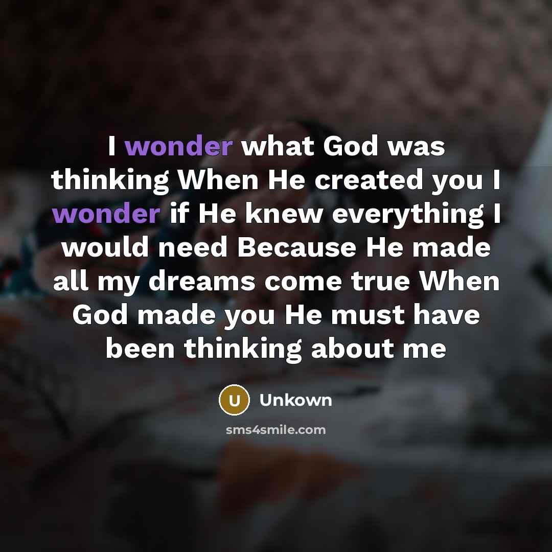 “I wonder what God was thinking When He created you…” quote by Unkown