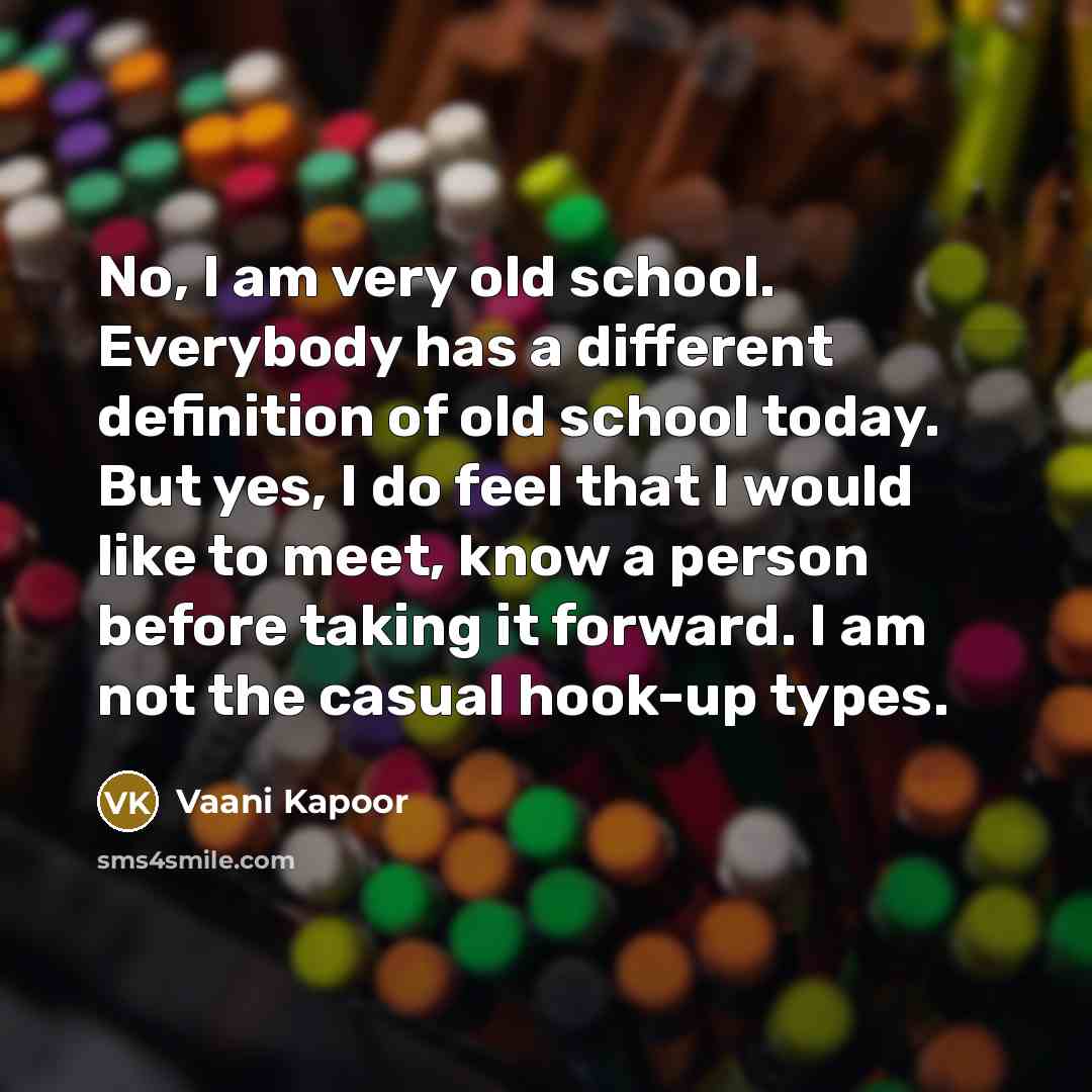 “No, I am very old school. Everybody has a different…” quote by Vaani Kapoor