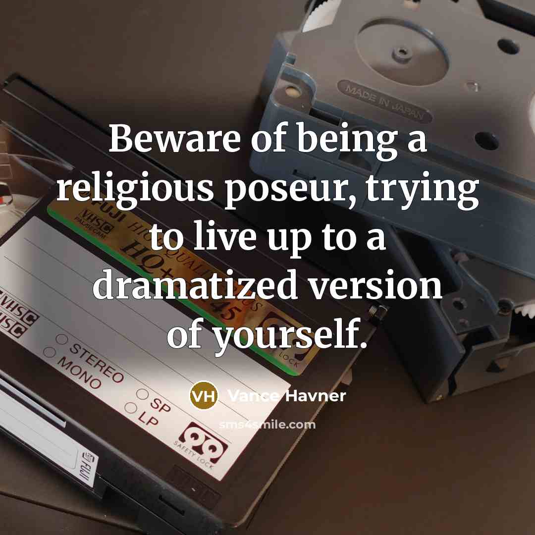 “Beware of being a religious poseur, trying to live up…” quote by Vance Havner