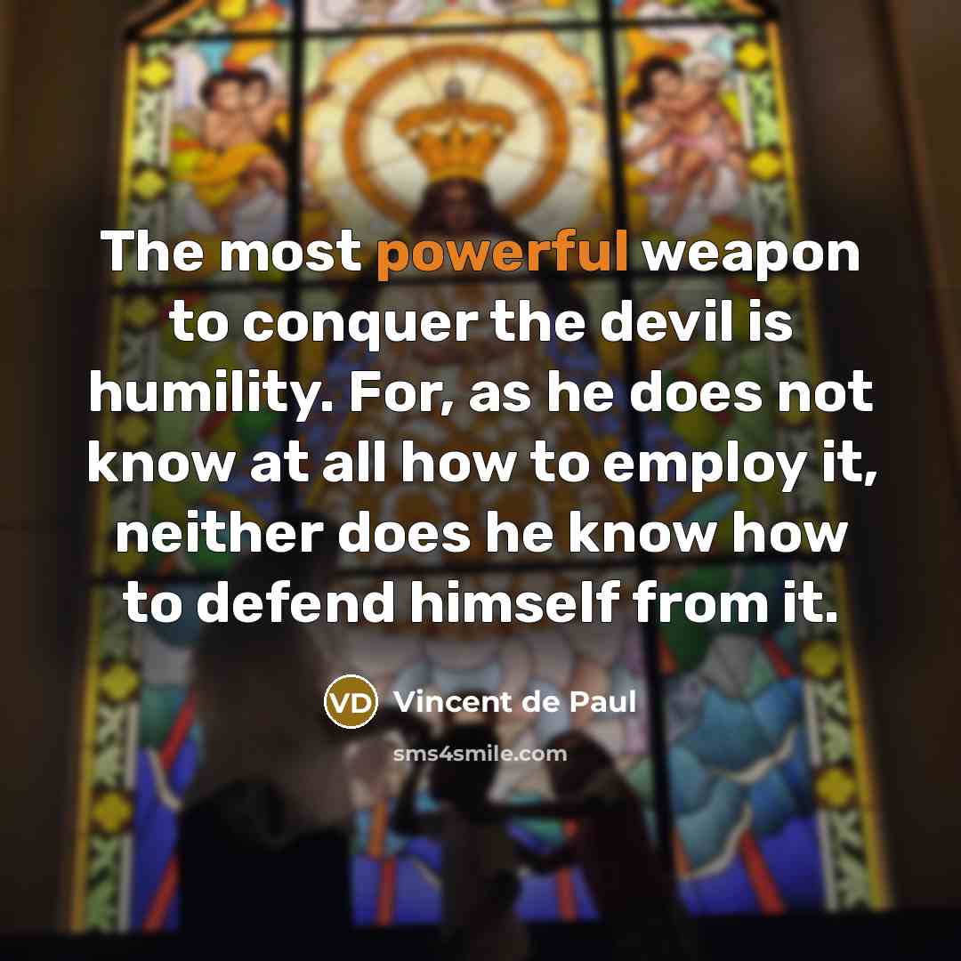 “The most powerful weapon to conquer the devil is humility.…” quote by Vincent de Paul