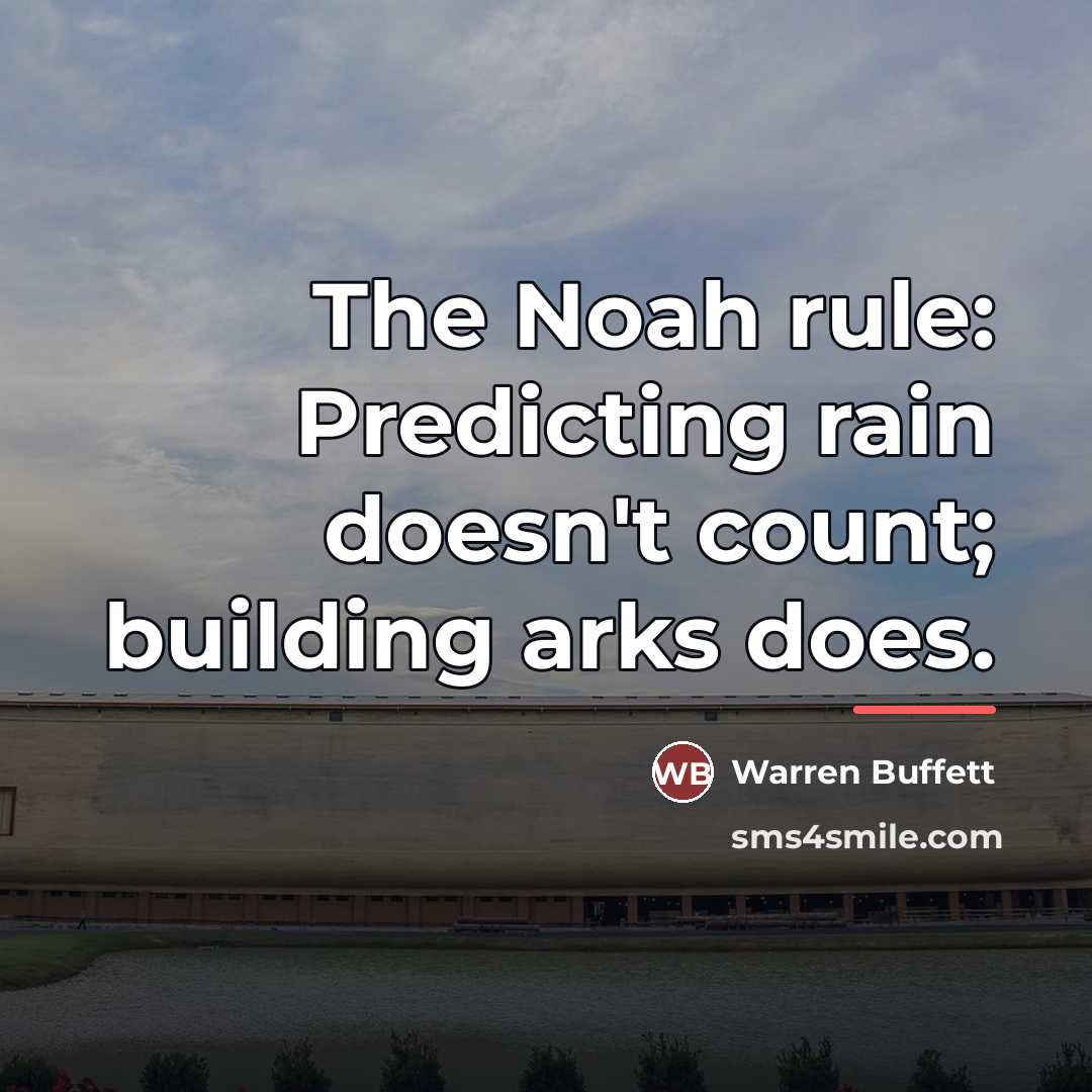 “The Noah rule: Predicting rain doesn't count; building arks does.…” quote by Warren Buffett