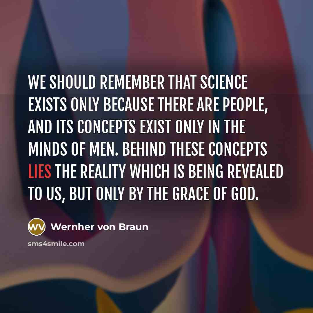 “We should remember that science exists only because there are…” quote by Wernher von Braun