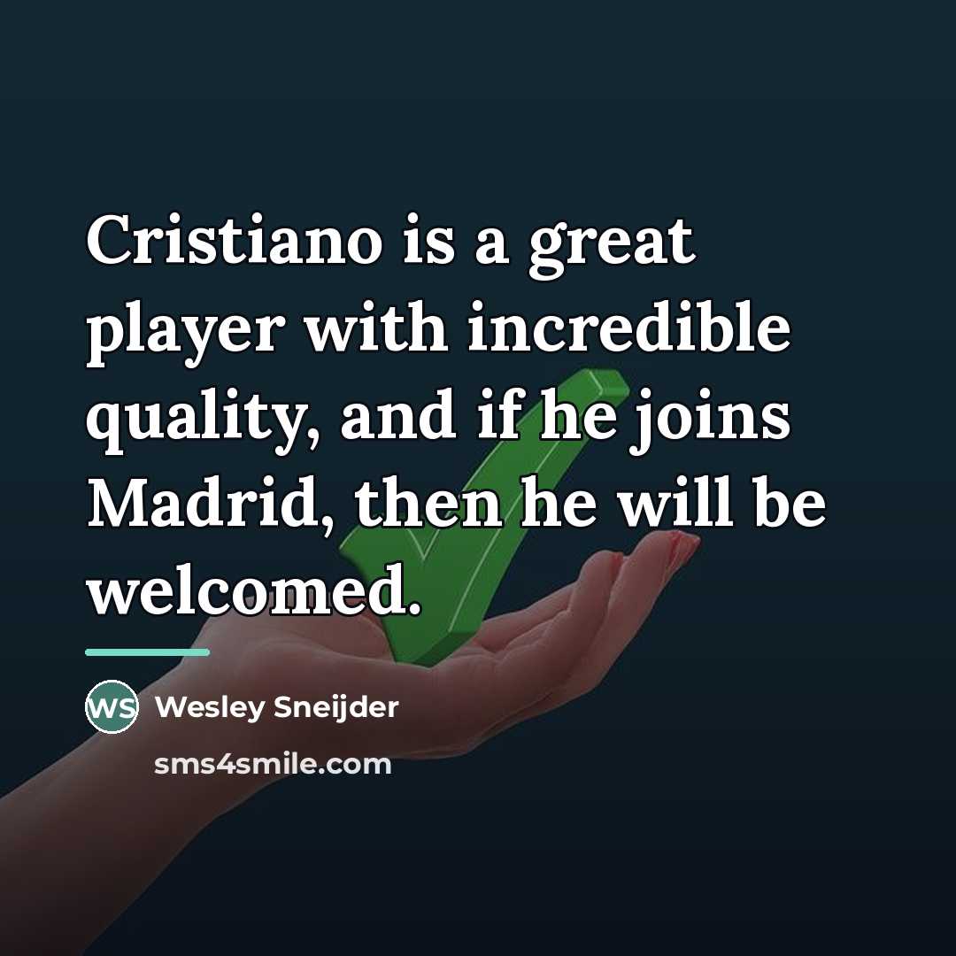 “Cristiano is a great player with incredible quality, and if…” quote by Wesley Sneijder