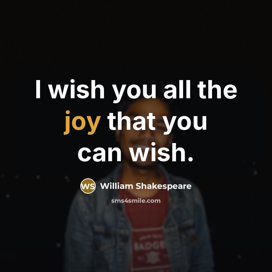 “I wish you all the joy that you can wish.…” quote by William Shakespeare