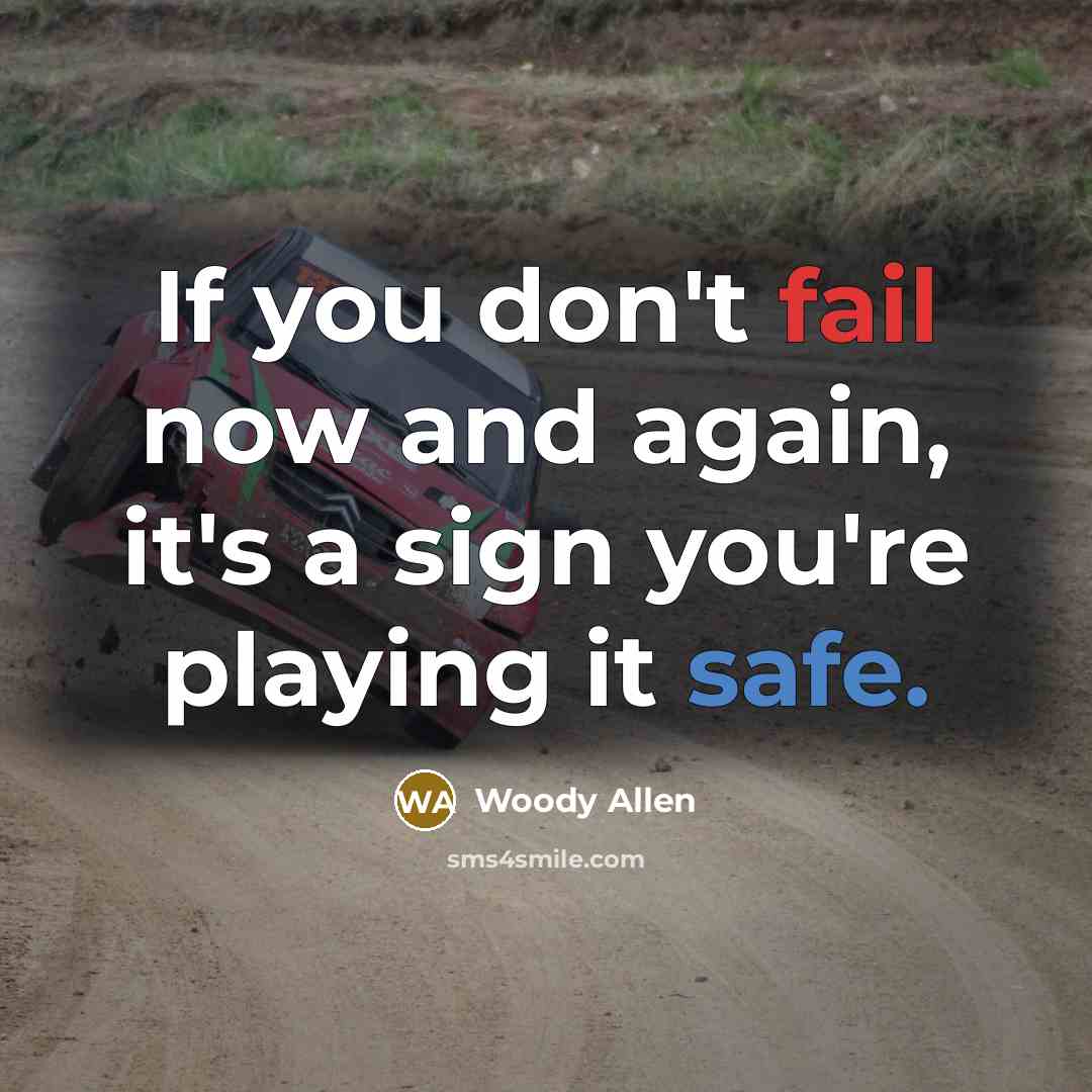 “If you don't fail now and again, it's a sign you're playing it safe.” quote by Woody Allen