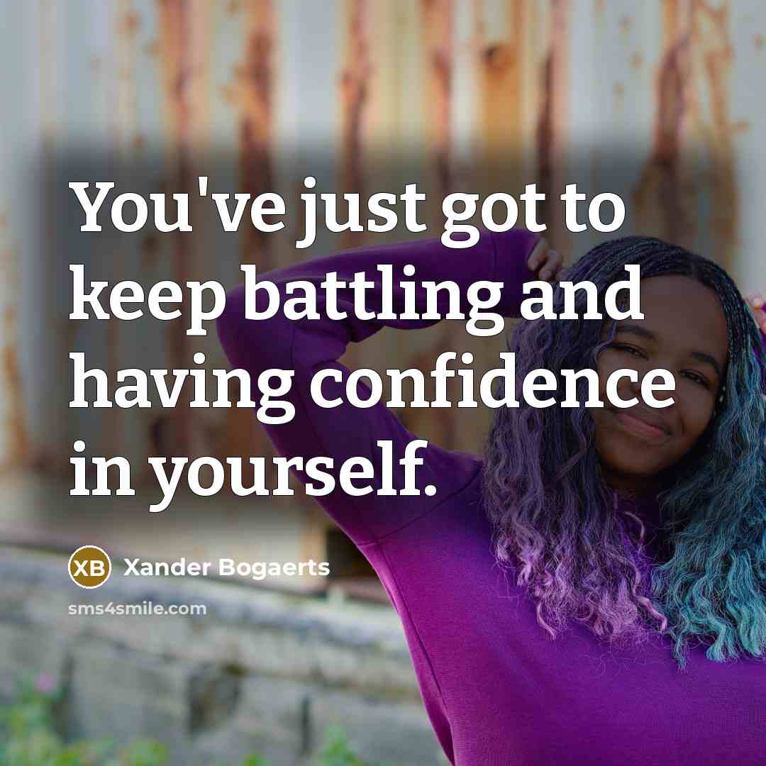 “You've just got to keep battling and having confidence in…” quote by Xander Bogaerts