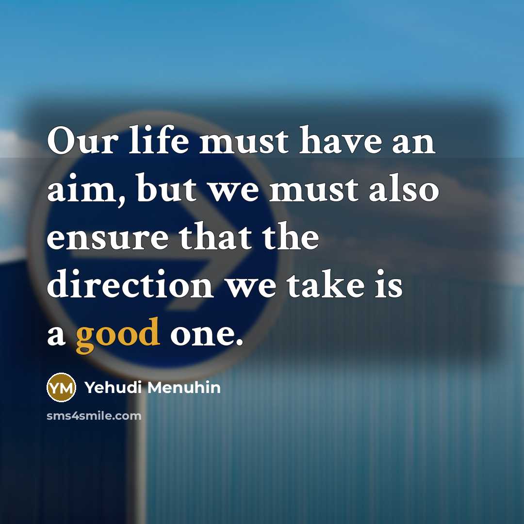 “Our life must have an aim, but we must also…” quote by Yehudi Menuhin