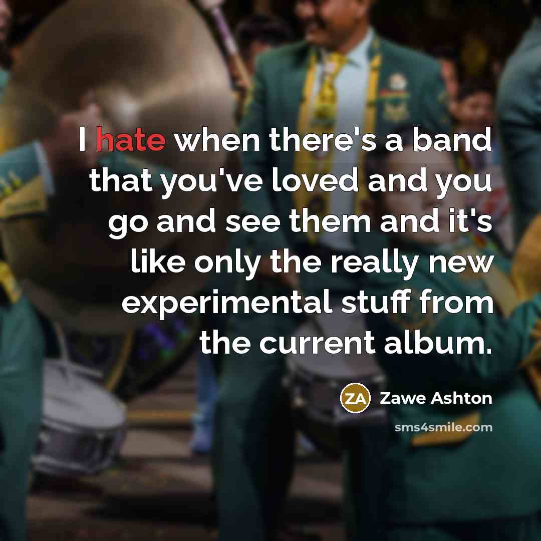 “I hate when there's a band that you've loved and…” quote by Zawe Ashton