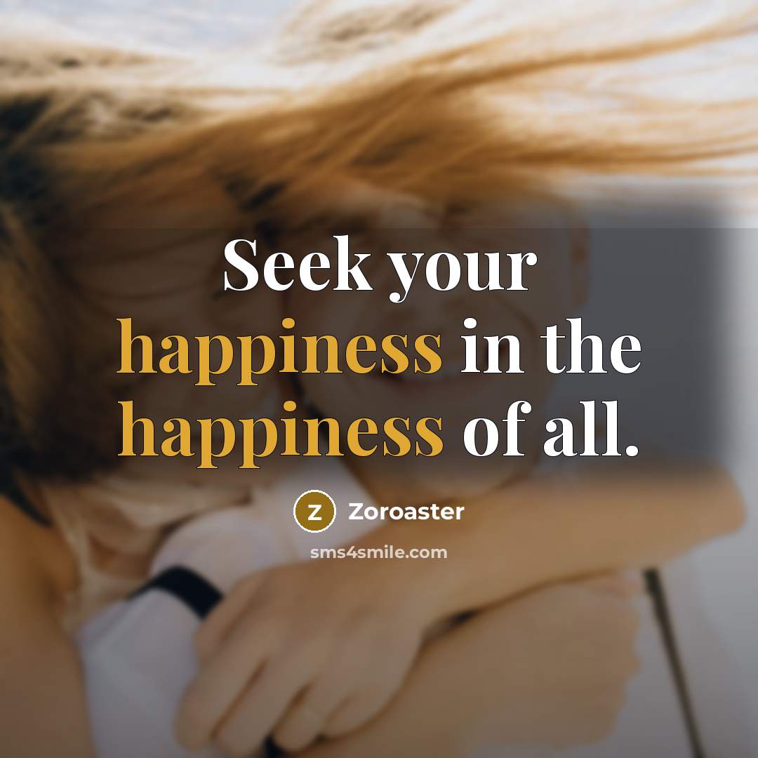 “Seek your happiness in the happiness of all.…” quote by Zoroaster