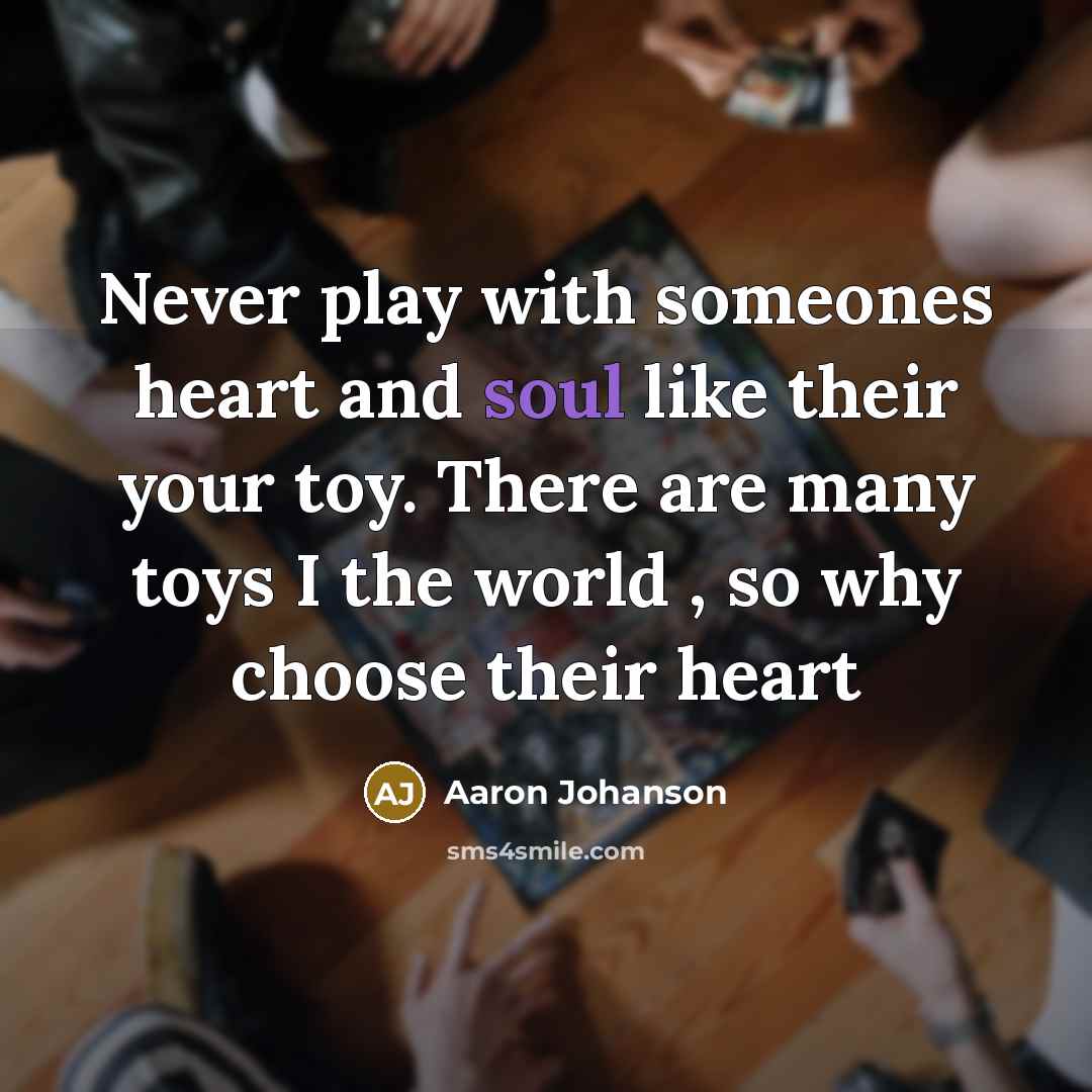 “Never play with someones heart and soul like their your…” quote by Aaron Johanson