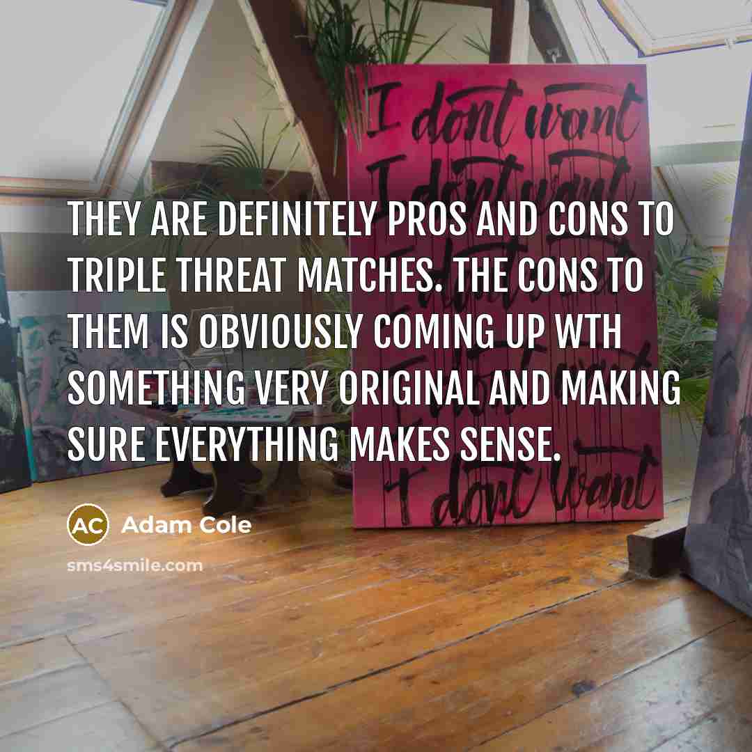 “They are definitely pros and cons to triple threat matches.…” quote by Adam Cole