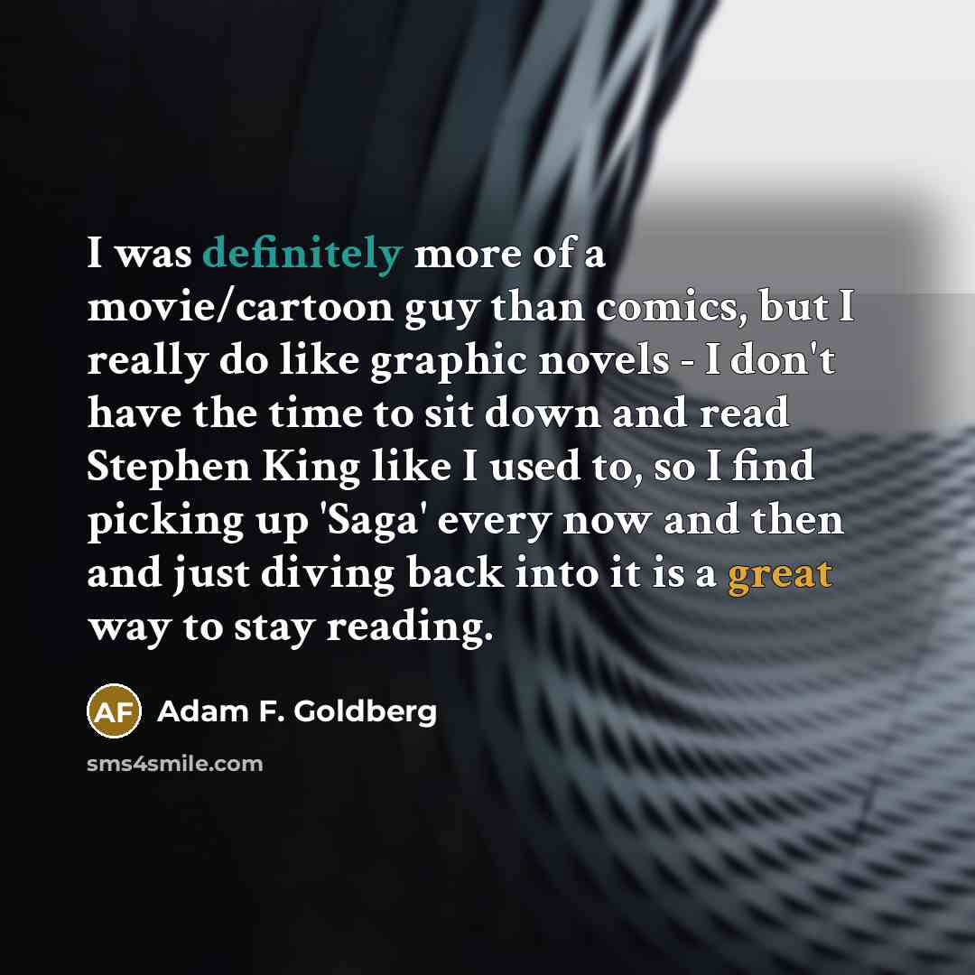 “I was definitely more of a movie/cartoon guy than comics,…” quote by Adam F. Goldberg