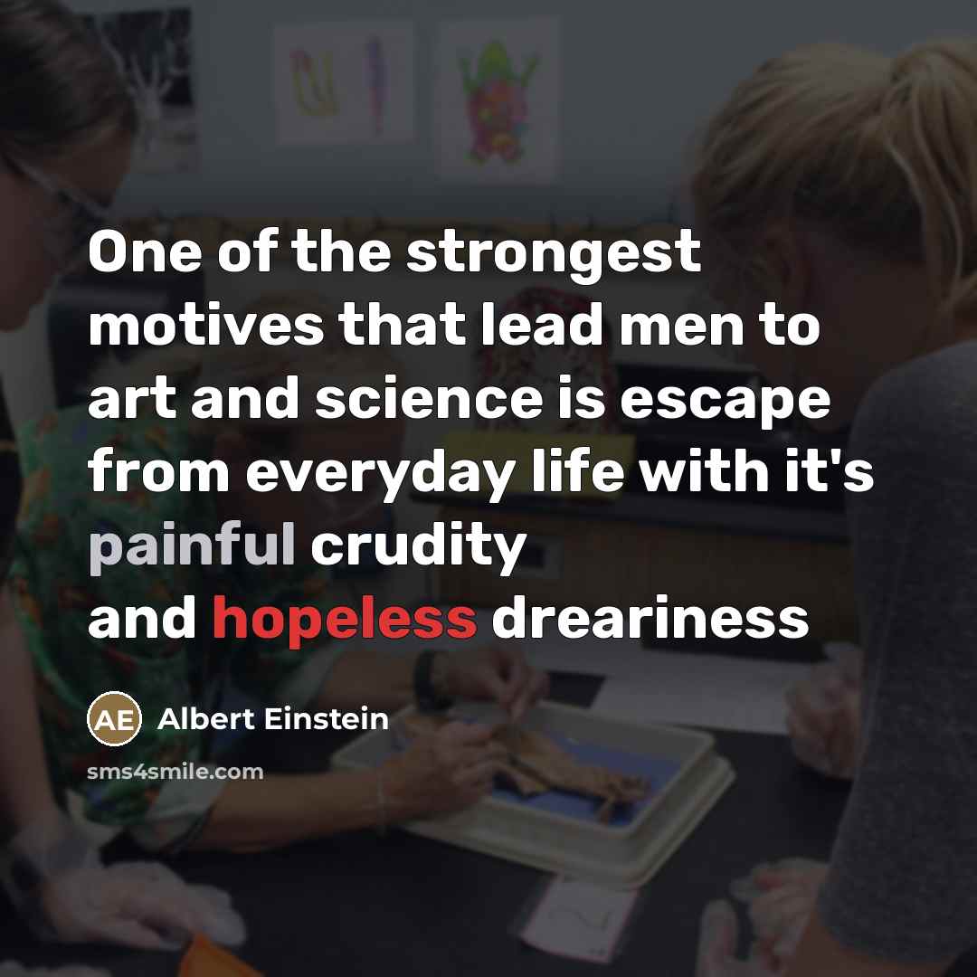 “One of the strongest motives that lead men to art…” quote by Albert Einstein