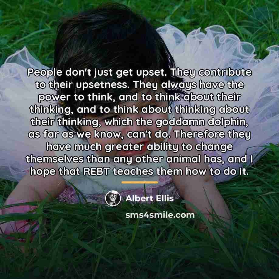 “People don't just get upset. They contribute to their upsetness.…” quote by Albert Ellis