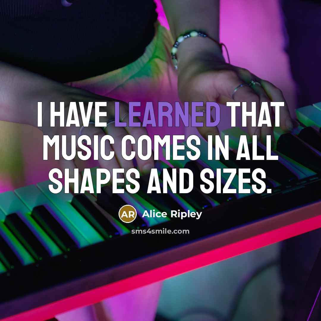 “I have learned that music comes in all shapes and…” quote by Alice Ripley