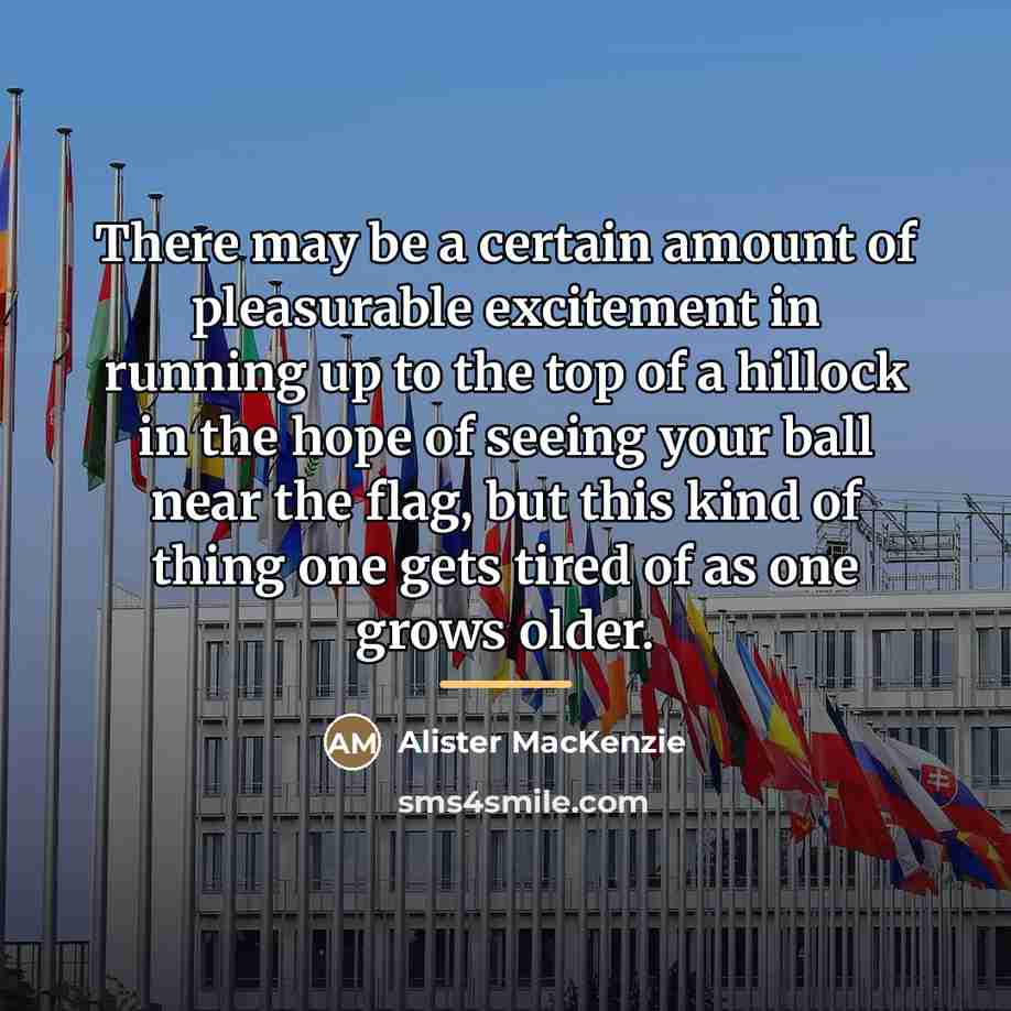 “There may be a certain amount of pleasurable excitement in…” quote by Alister MacKenzie