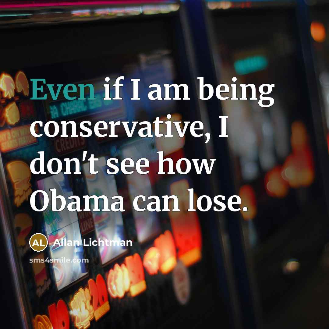 “Even if I am being conservative, I don't see how…” quote by Allan Lichtman