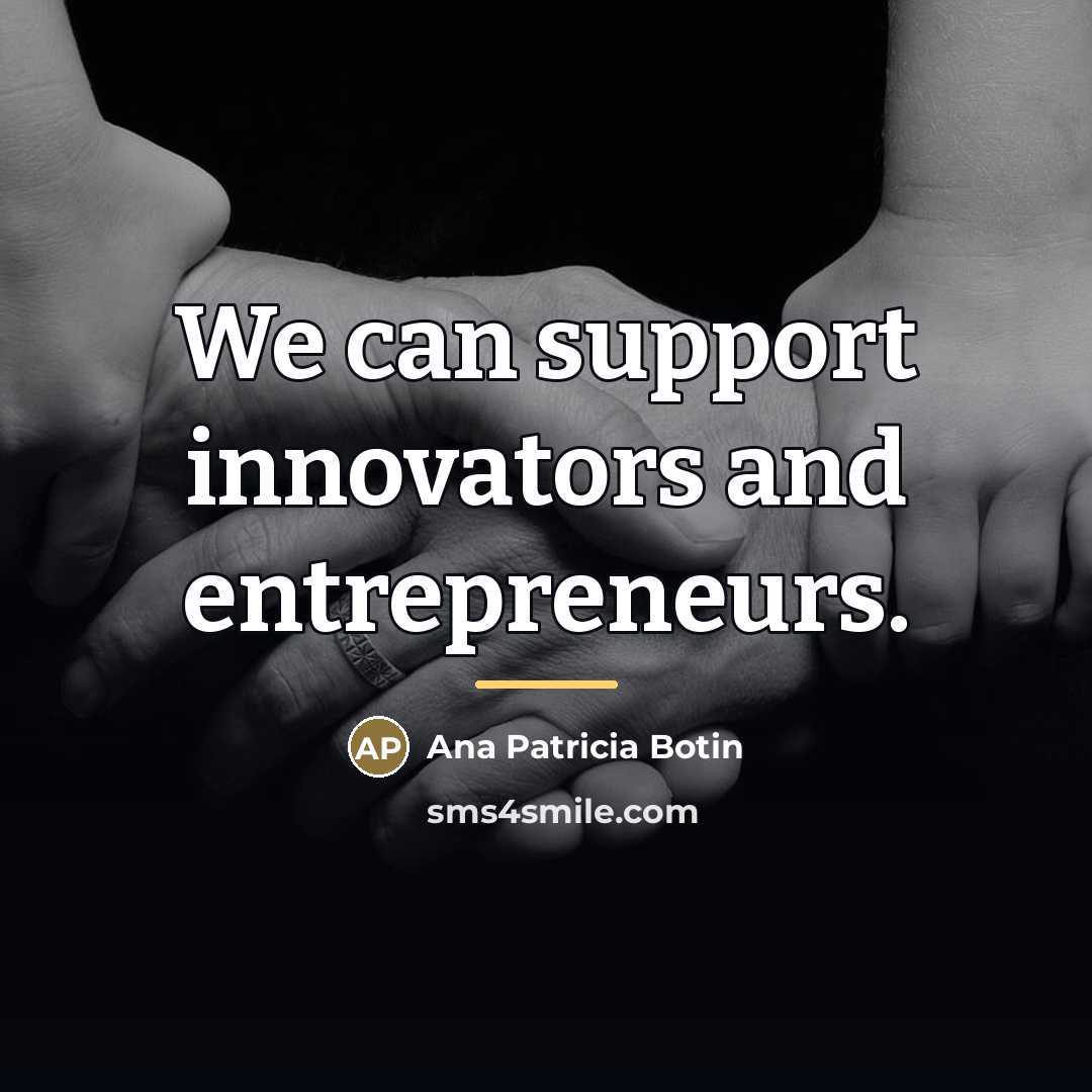 “We can support innovators and entrepreneurs.…” quote by Ana Patricia Botin
