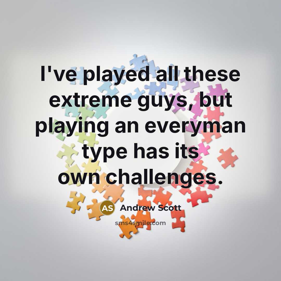 “I've played all these extreme guys, but playing an everyman…” quote by Andrew Scott