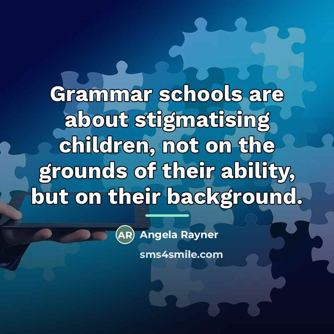 “Grammar schools are about stigmatising children, not on the grounds…” quote by Angela Rayner