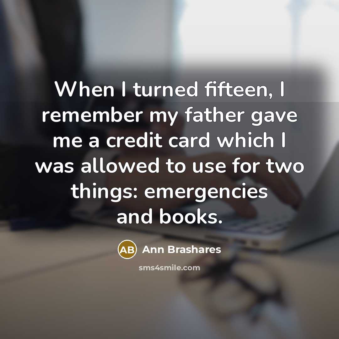 “When I turned fifteen, I remember my father gave me…” quote by Ann Brashares