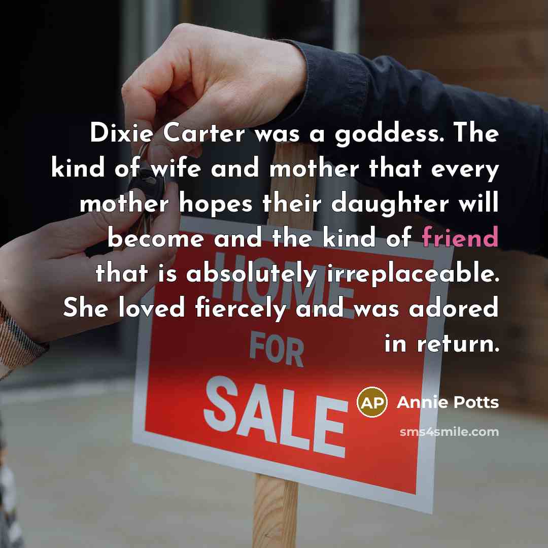 “Dixie Carter was a goddess. The kind of wife and…” quote by Annie Potts