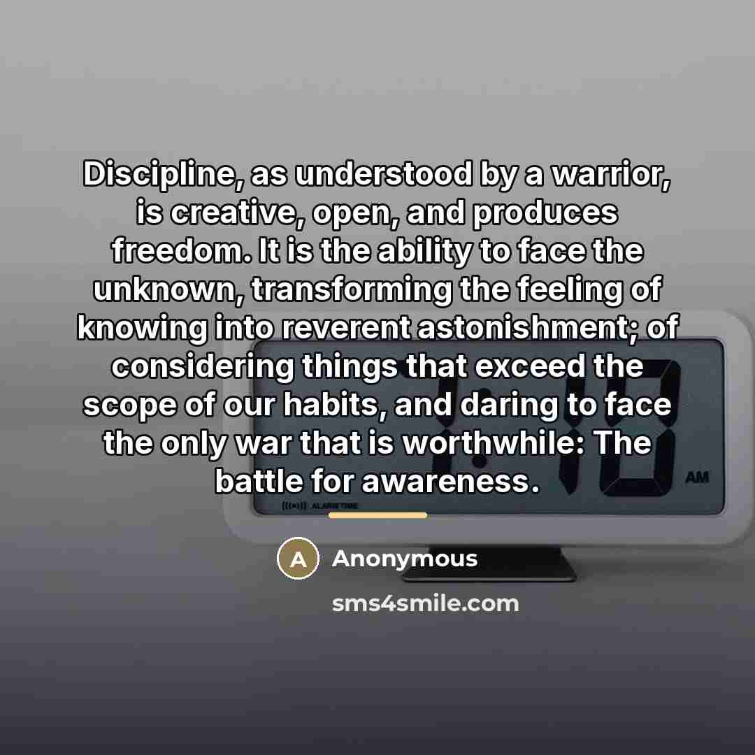 “Discipline, as understood by a warrior, is creative, open, and…” quote by Anonymous
