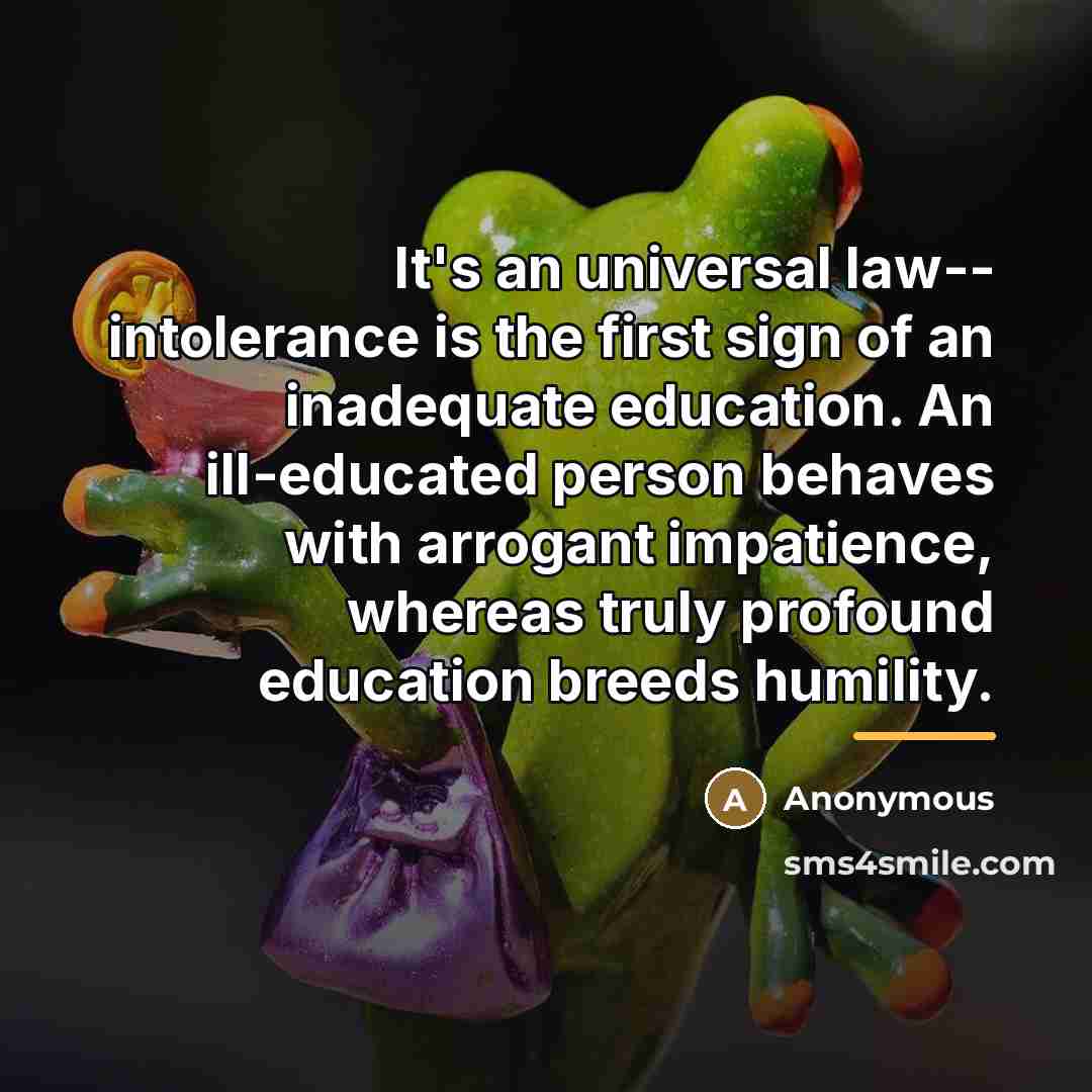“It's an universal law-- intolerance is the first sign of…” quote by Anonymous