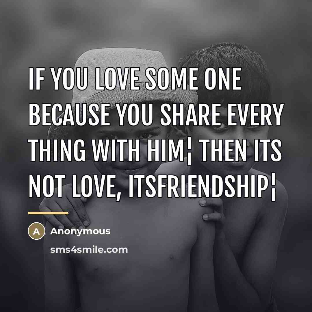 “If you love some one because you share every thing…” quote by Anonymous