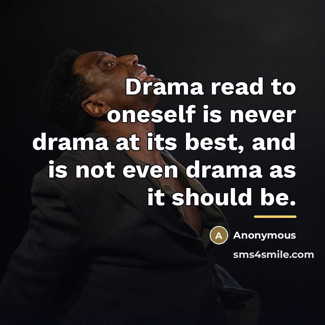 “Drama read to oneself is never drama at its best,…” quote by Anonymous