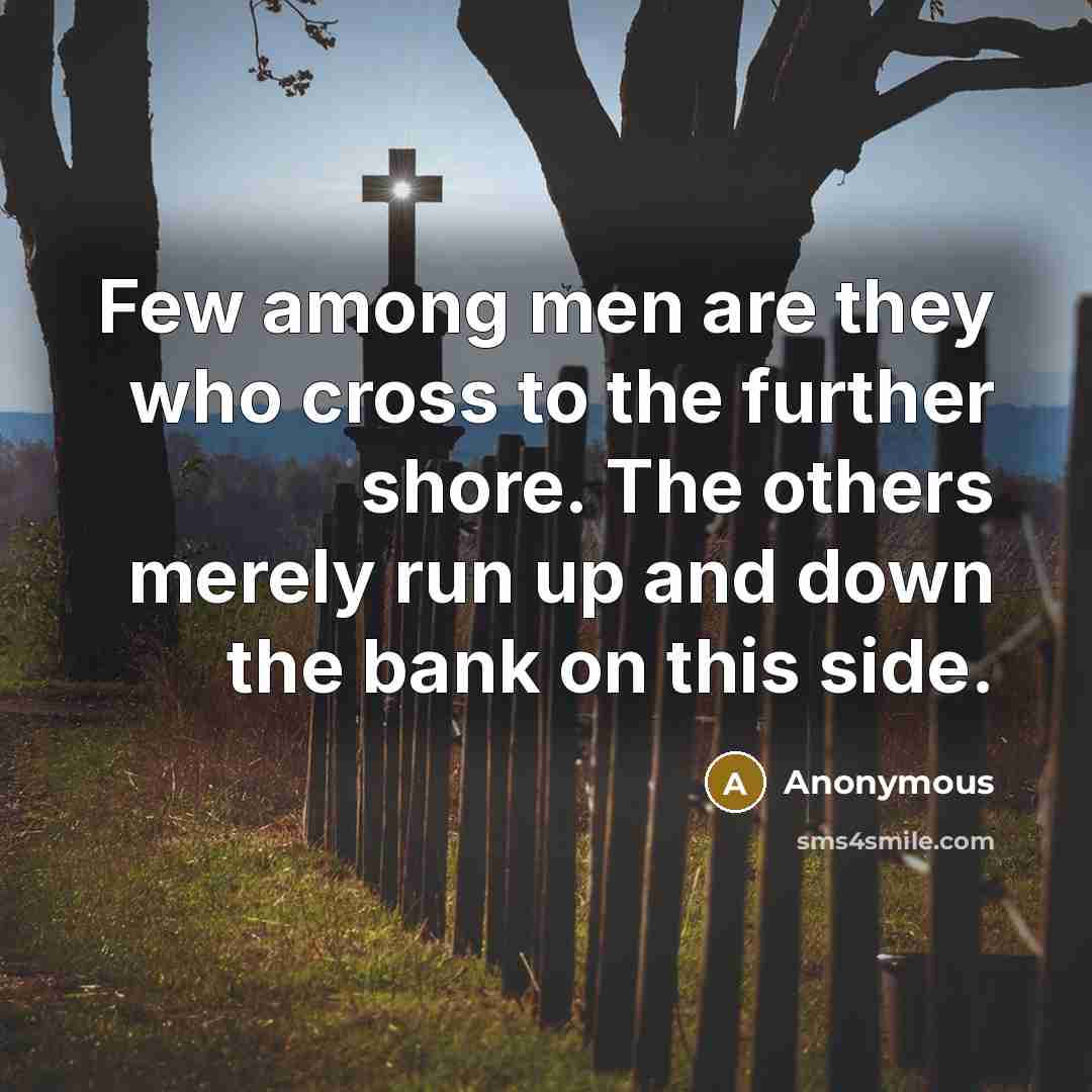 “Few among men are they who cross to the further…” quote by Anonymous