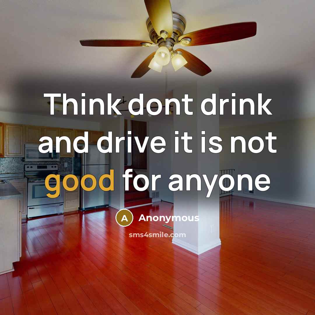 “Think dont drink and drive it is not good for…” quote by Anonymous