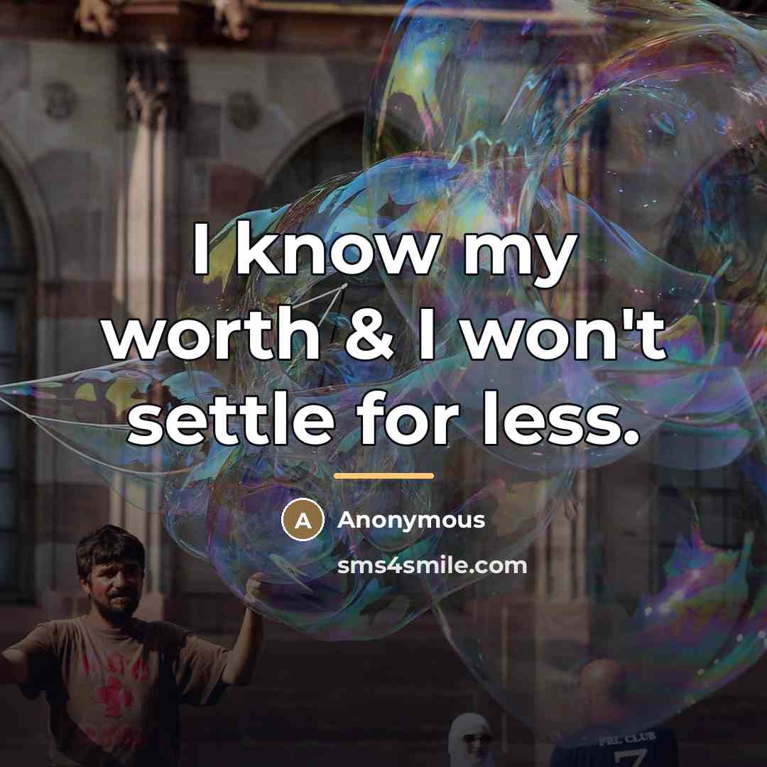 “I know my worth & I won't settle for less.…” quote by Anonymous