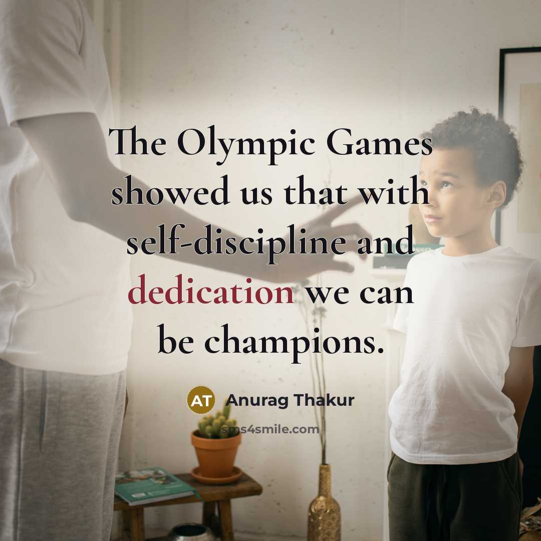 “The Olympic Games showed us that with self-discipline and dedication…” quote by Anurag Thakur