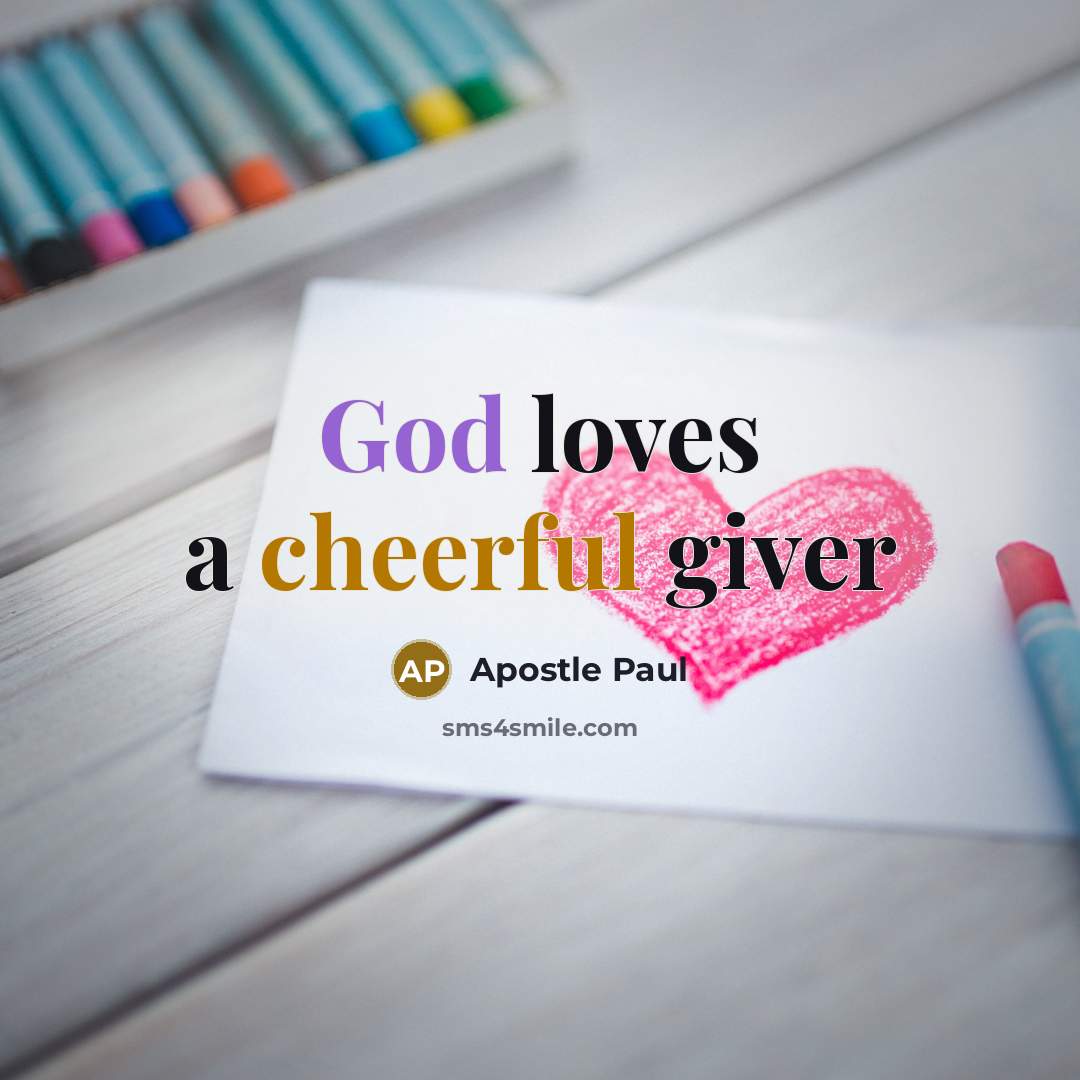 “God loves a cheerful giver…” quote by Apostle Paul