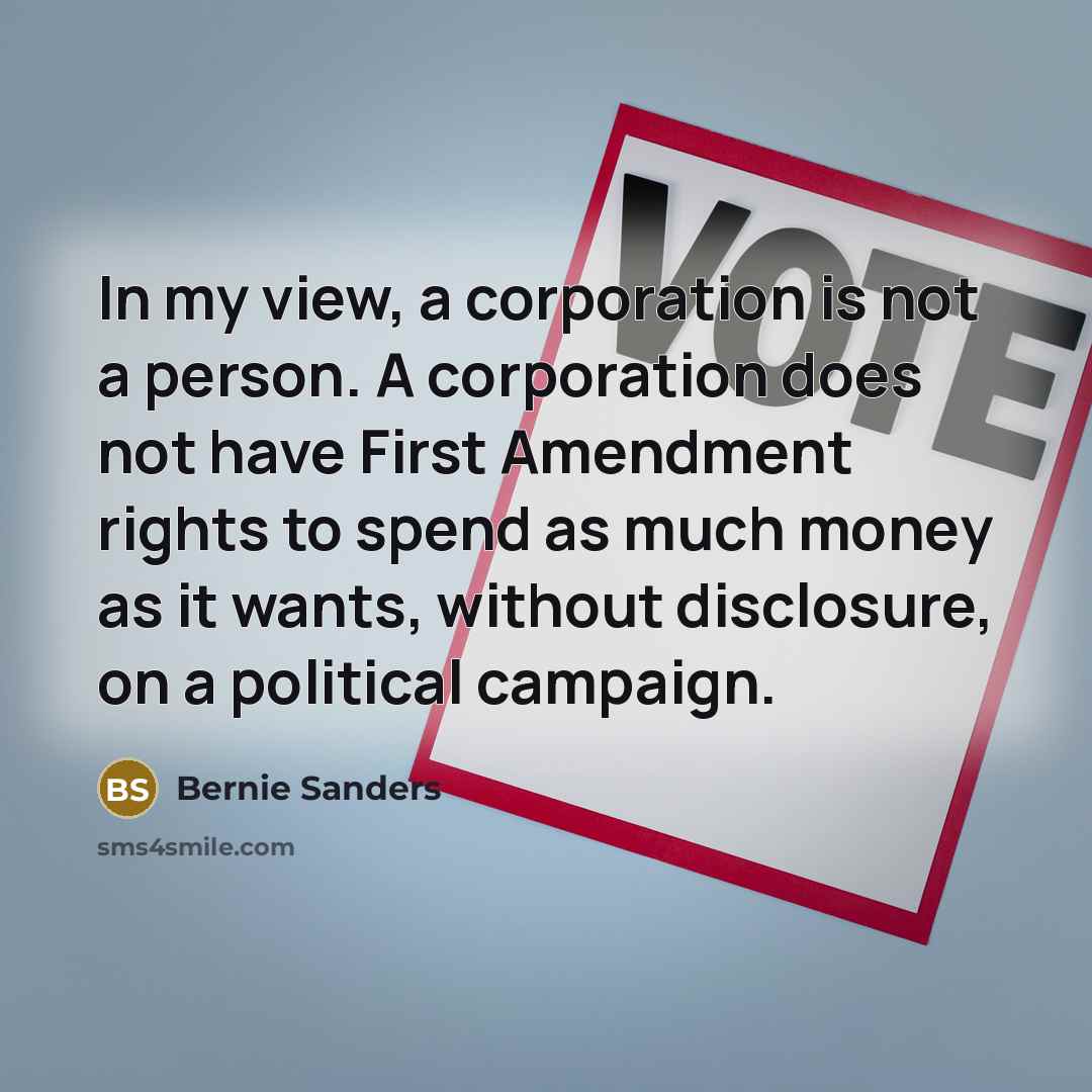 “In my view, a corporation is not a person. A…” quote by Bernie Sanders