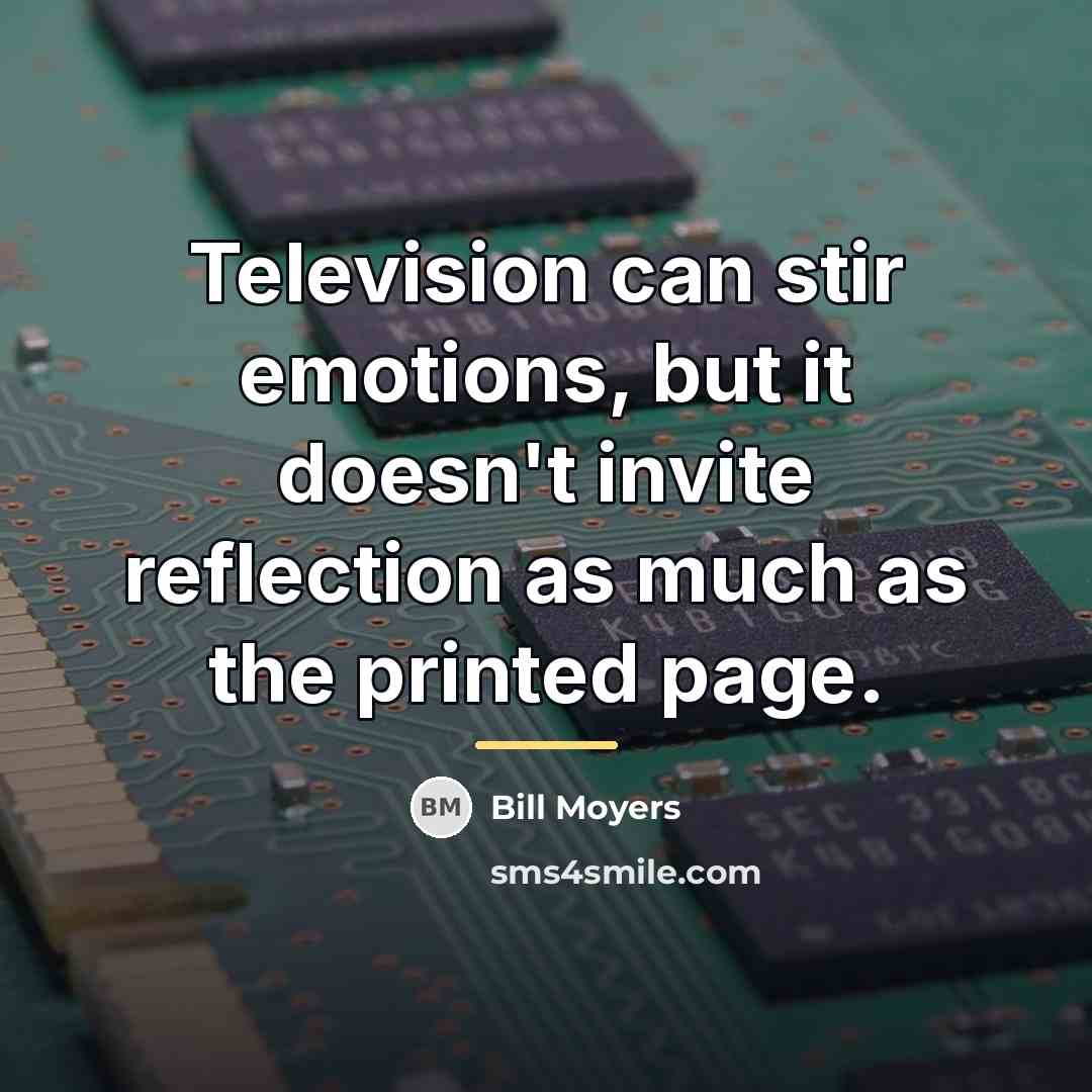 “Television can stir emotions, but it doesn't invite reflection as…” quote by Bill Moyers