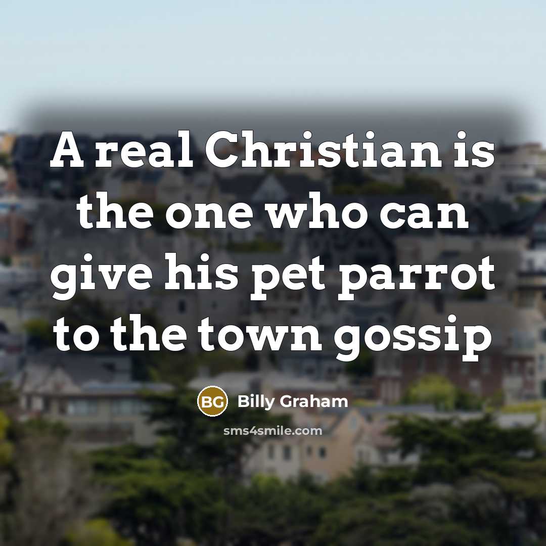 “A real Christian is the one who can give his…” quote by Billy Graham