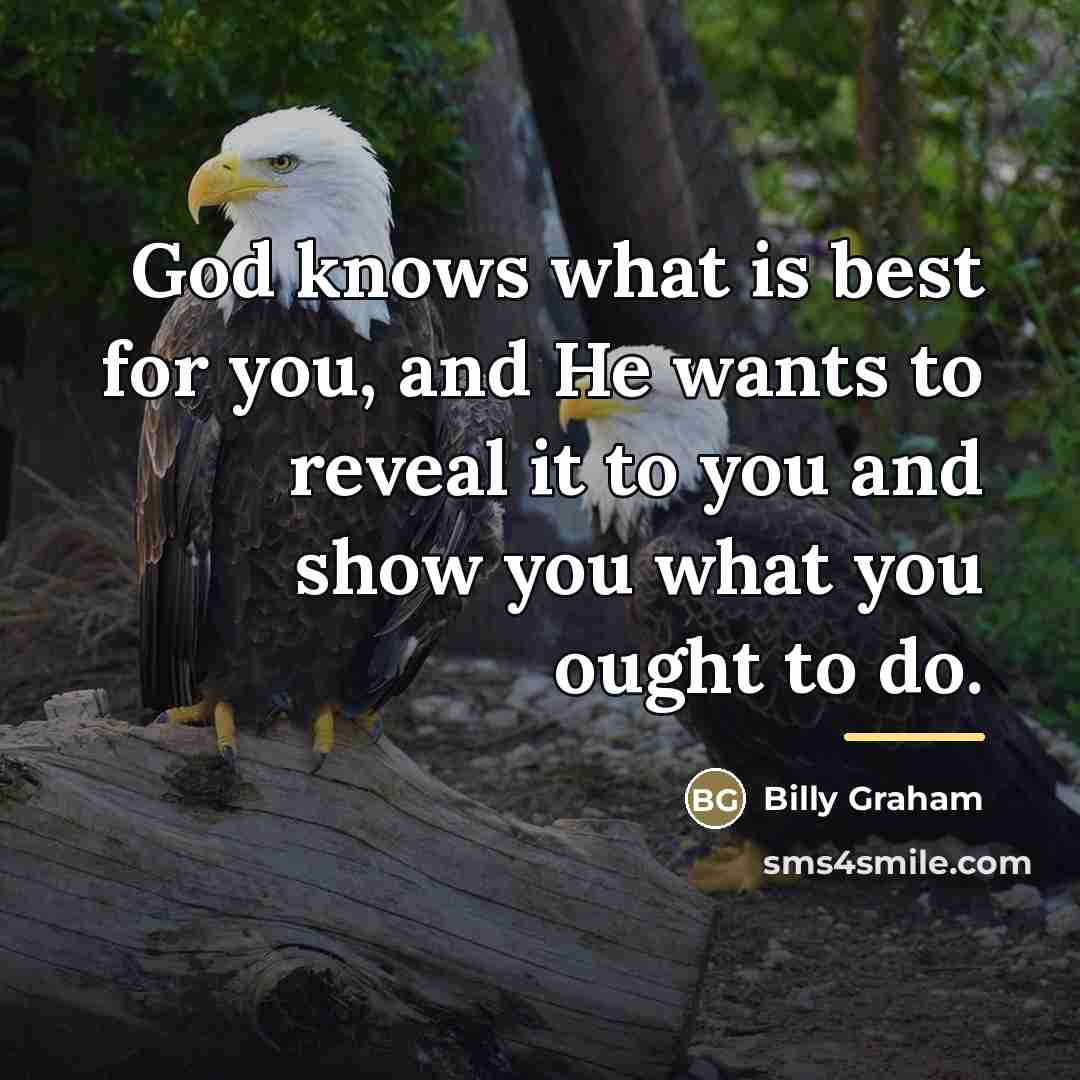 “God knows what is best for you, and He wants…” quote by Billy Graham
