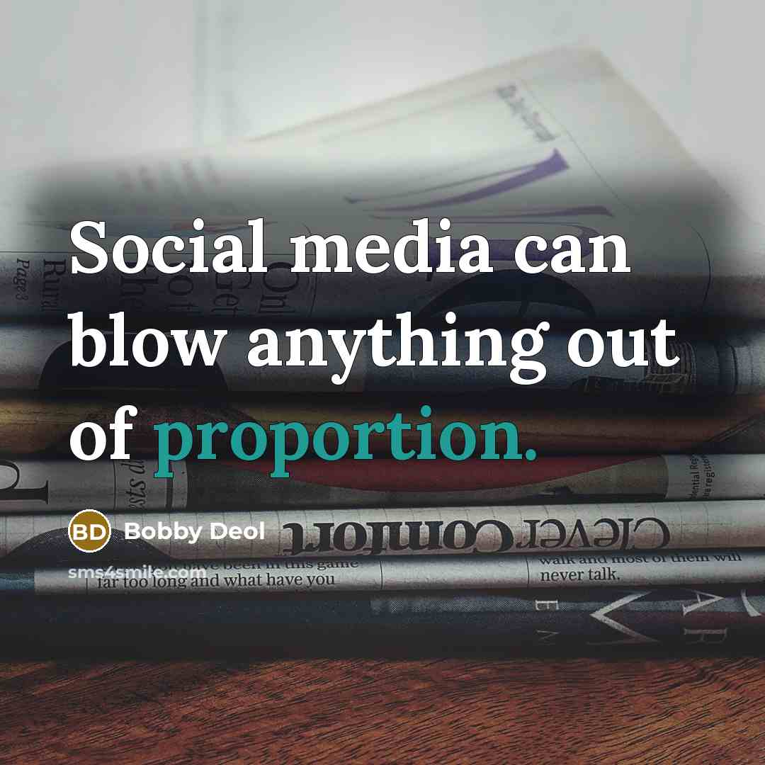 “Social media can blow anything out of proportion.…” quote by Bobby Deol