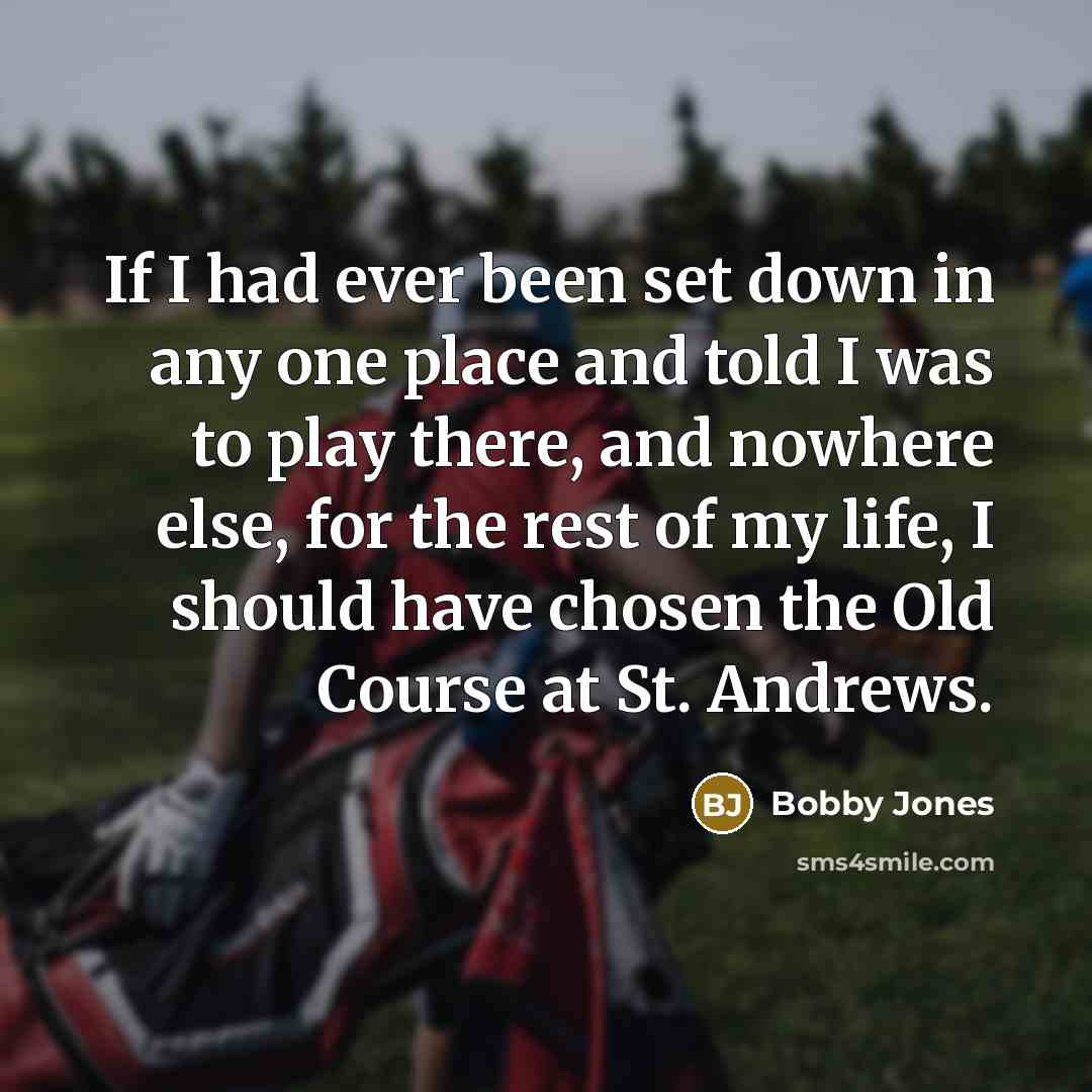 “If I had ever been set down in any one…” quote by Bobby Jones
