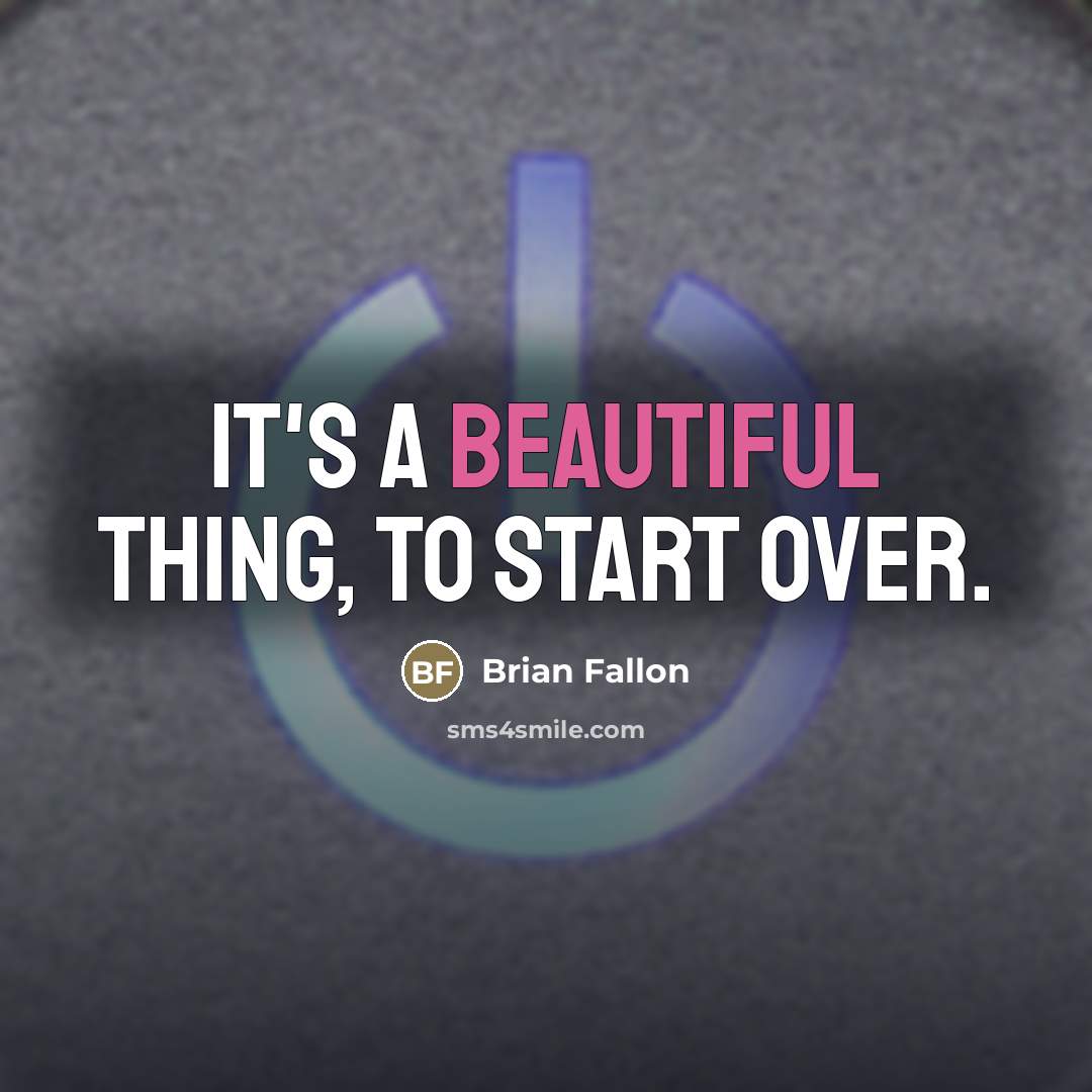 “It's a beautiful thing, to start over.…” quote by Brian Fallon