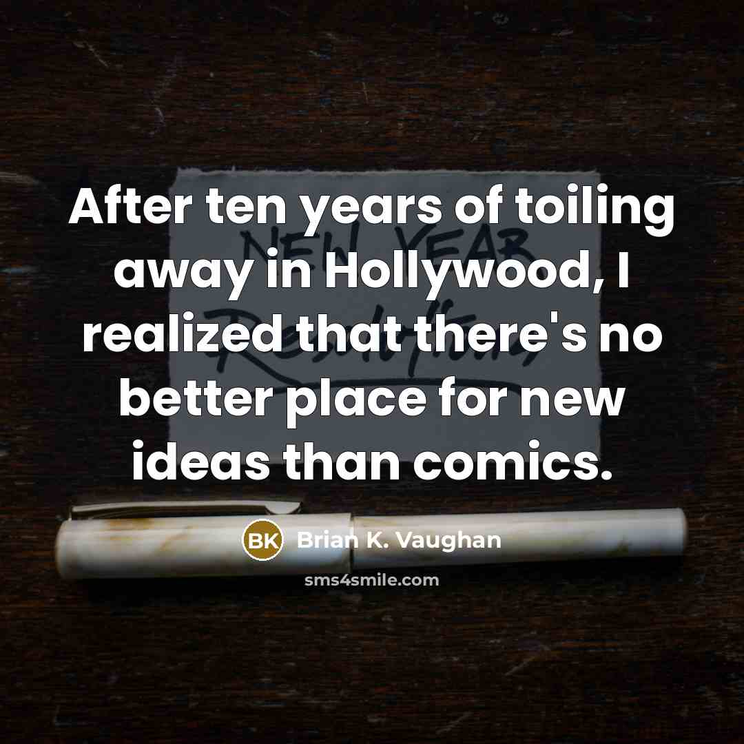 “After ten years of toiling away in Hollywood, I realized…” quote by Brian K. Vaughan