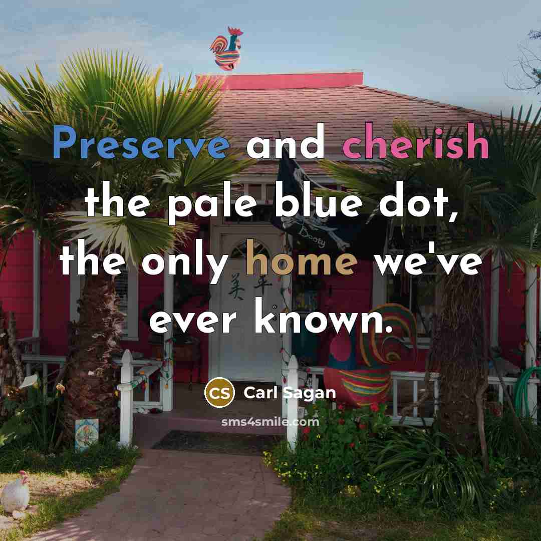 “Preserve and cherish the pale blue dot, the only home…” quote by Carl Sagan