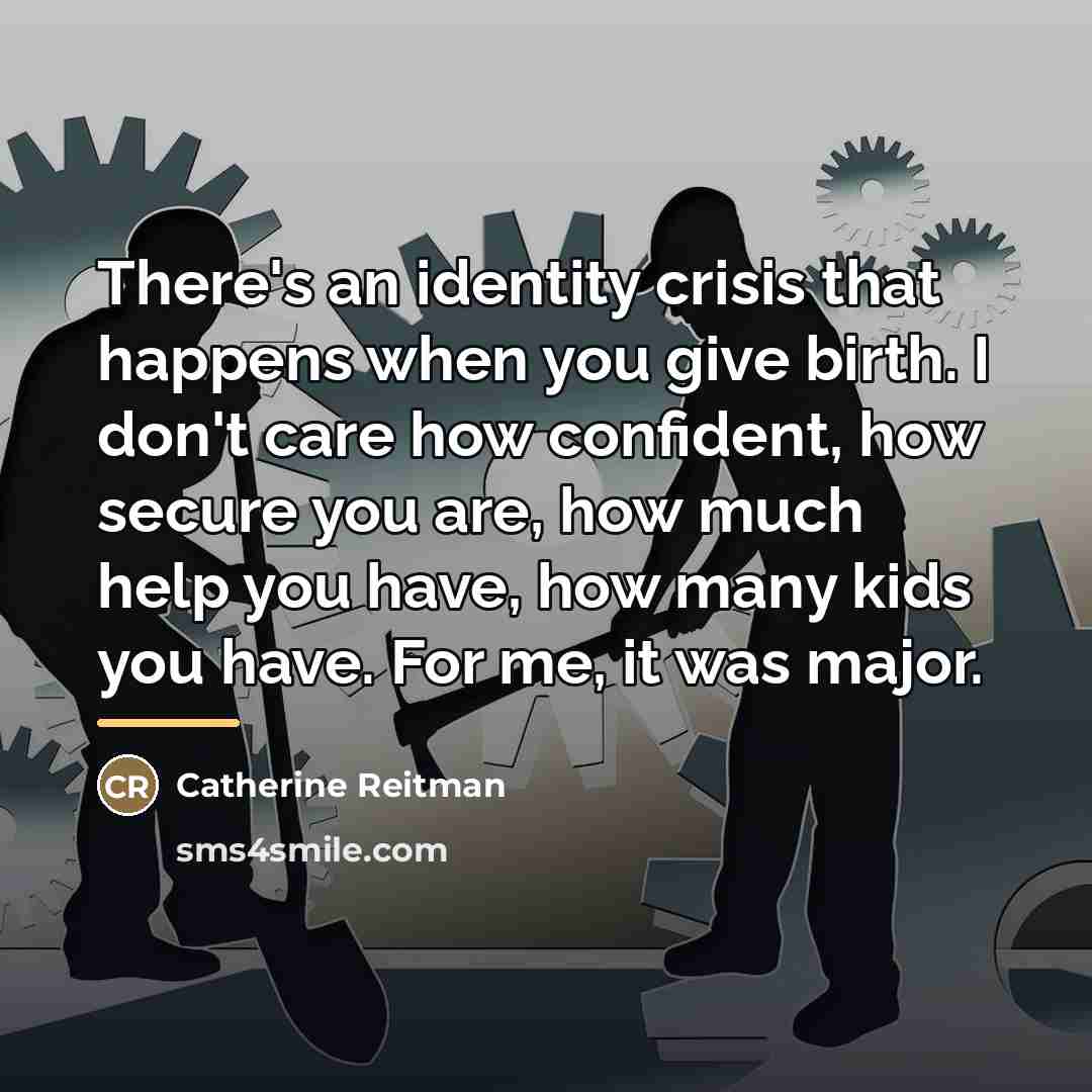 “There's an identity crisis that happens when you give birth.…” quote by Catherine Reitman