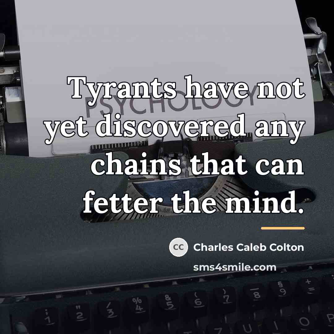 “Tyrants have not yet discovered any chains that can fetter…” quote by Charles Caleb Colton