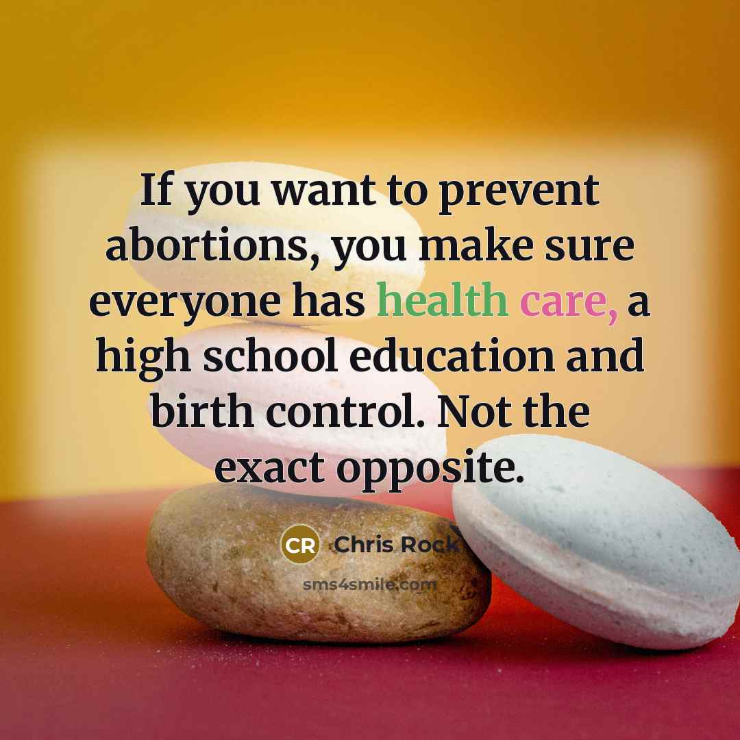 “If you want to prevent abortions, you make sure everyone…” quote by Chris Rock