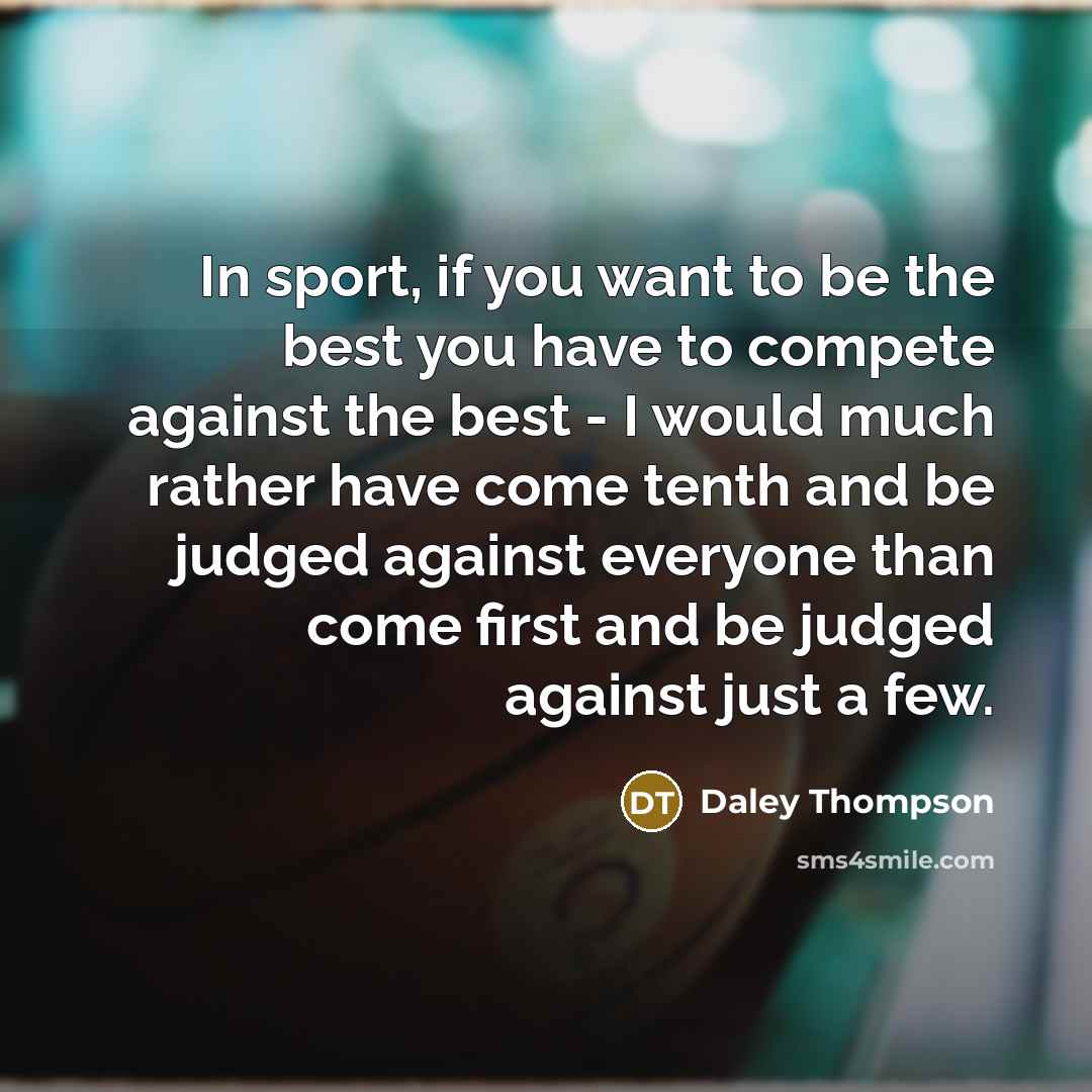 “In sport, if you want to be the best you…” quote by Daley Thompson