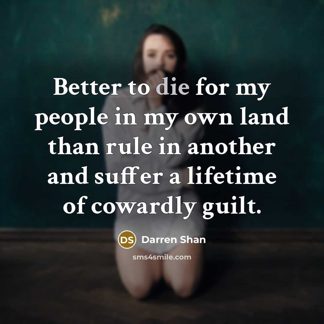 “Better to die for my people in my own land…” quote by Darren Shan